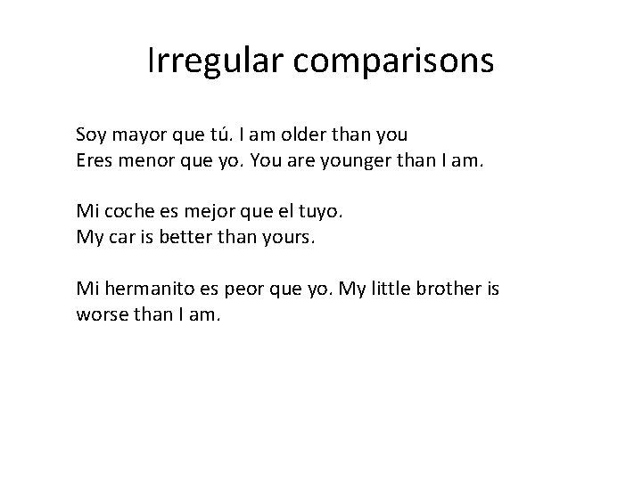 Irregular comparisons Soy mayor que tú. I am older than you Eres menor que