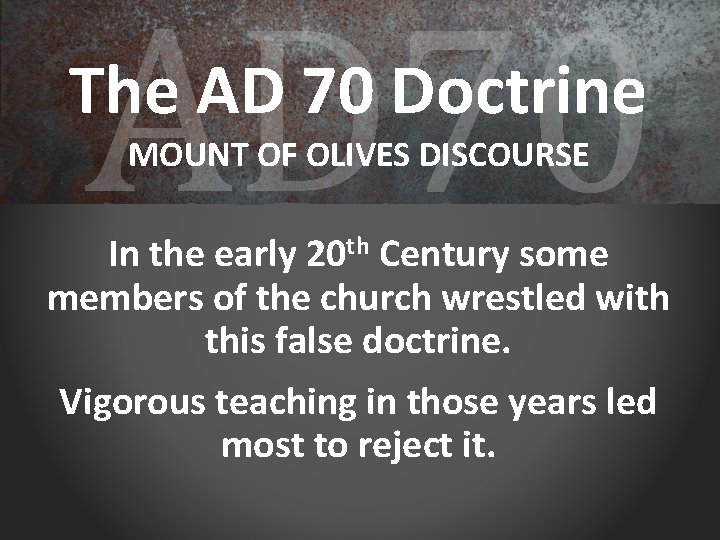 AD 70 The AD 70 Doctrine MOUNT OF OLIVES DISCOURSE In the early 20