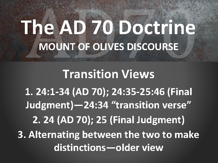 AD 70 The AD 70 Doctrine MOUNT OF OLIVES DISCOURSE Transition Views 1. 24: