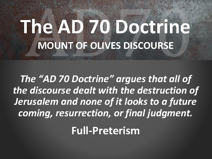 AD 70 The AD 70 Doctrine MOUNT OF OLIVES DISCOURSE The “AD 70 Doctrine”