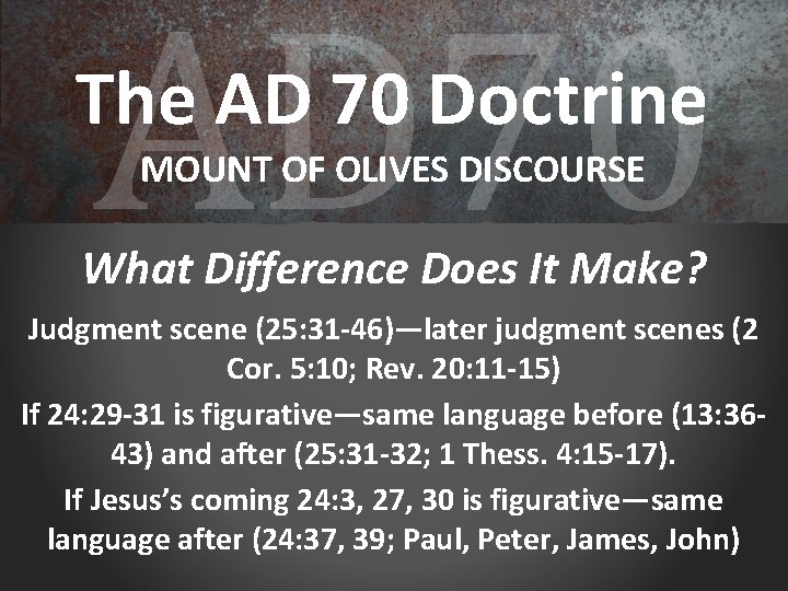 AD 70 The AD 70 Doctrine MOUNT OF OLIVES DISCOURSE What Difference Does It