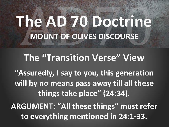 AD 70 The AD 70 Doctrine MOUNT OF OLIVES DISCOURSE The “Transition Verse” View