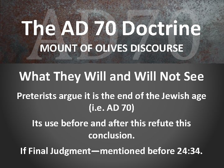 AD 70 The AD 70 Doctrine MOUNT OF OLIVES DISCOURSE What They Will and