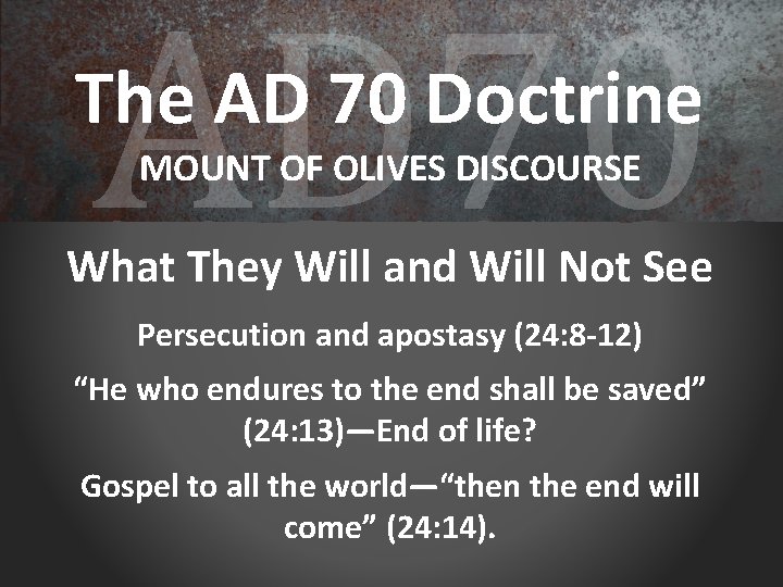 AD 70 The AD 70 Doctrine MOUNT OF OLIVES DISCOURSE What They Will and