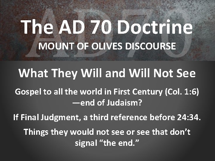 AD 70 The AD 70 Doctrine MOUNT OF OLIVES DISCOURSE What They Will and