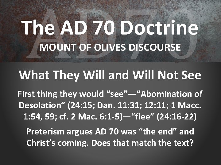 AD 70 The AD 70 Doctrine MOUNT OF OLIVES DISCOURSE What They Will and
