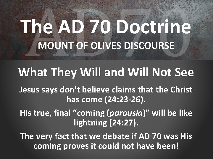 AD 70 The AD 70 Doctrine MOUNT OF OLIVES DISCOURSE What They Will and