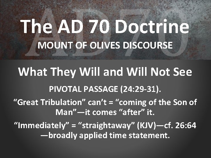 AD 70 The AD 70 Doctrine MOUNT OF OLIVES DISCOURSE What They Will and
