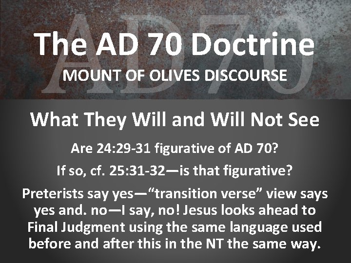 AD 70 The AD 70 Doctrine MOUNT OF OLIVES DISCOURSE What They Will and