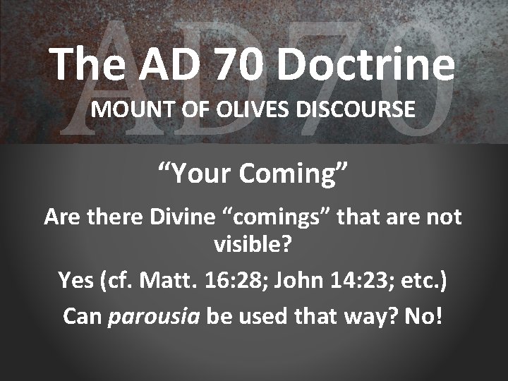 AD 70 The AD 70 Doctrine MOUNT OF OLIVES DISCOURSE “Your Coming” Are there