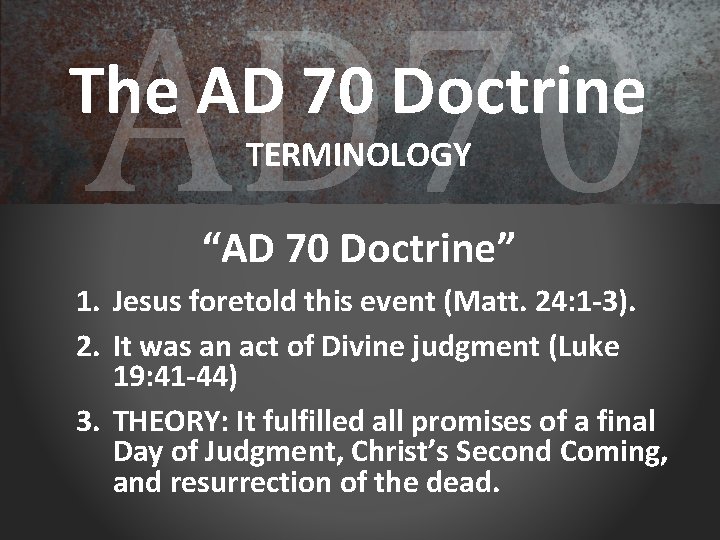 AD 70 The AD 70 Doctrine TERMINOLOGY “AD 70 Doctrine” 1. Jesus foretold this