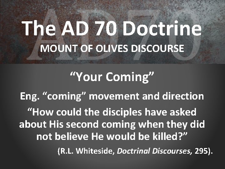 AD 70 The AD 70 Doctrine MOUNT OF OLIVES DISCOURSE “Your Coming” Eng. “coming”