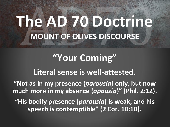 AD 70 The AD 70 Doctrine MOUNT OF OLIVES DISCOURSE “Your Coming” Literal sense