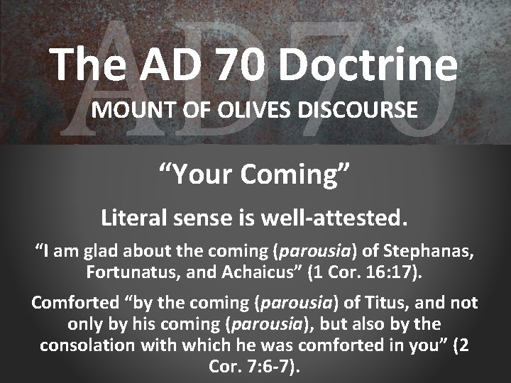 AD 70 The AD 70 Doctrine MOUNT OF OLIVES DISCOURSE “Your Coming” Literal sense