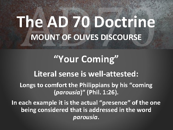 AD 70 The AD 70 Doctrine MOUNT OF OLIVES DISCOURSE “Your Coming” Literal sense