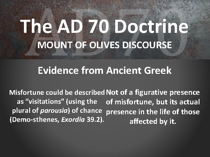 AD 70 The AD 70 Doctrine MOUNT OF OLIVES DISCOURSE Evidence from Ancient Greek