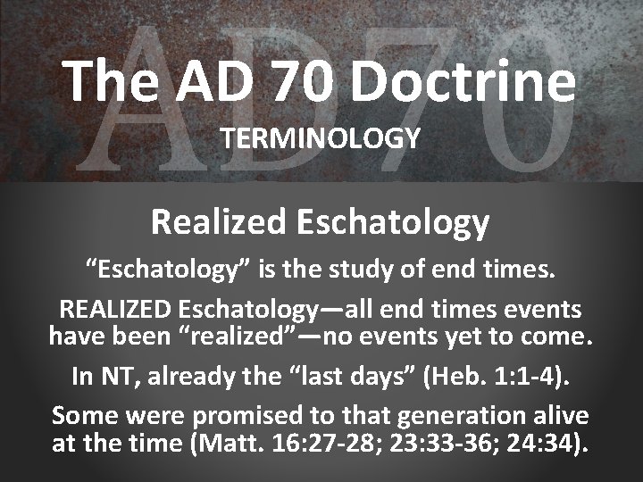 AD 70 The AD 70 Doctrine TERMINOLOGY Realized Eschatology “Eschatology” is the study of