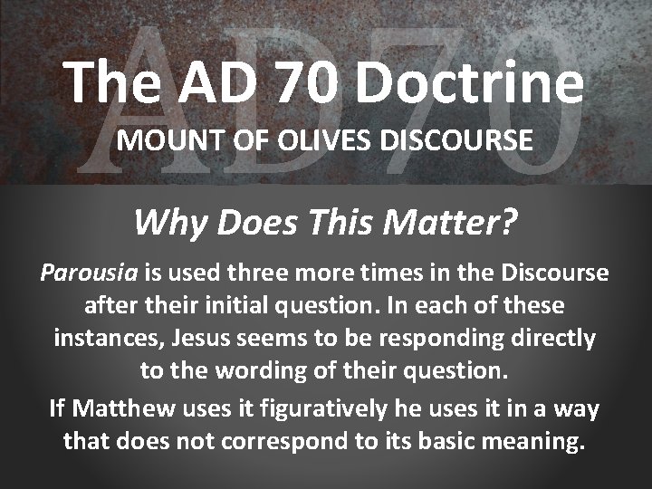 AD 70 The AD 70 Doctrine MOUNT OF OLIVES DISCOURSE Why Does This Matter?