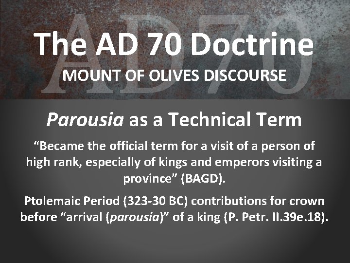AD 70 The AD 70 Doctrine MOUNT OF OLIVES DISCOURSE Parousia as a Technical