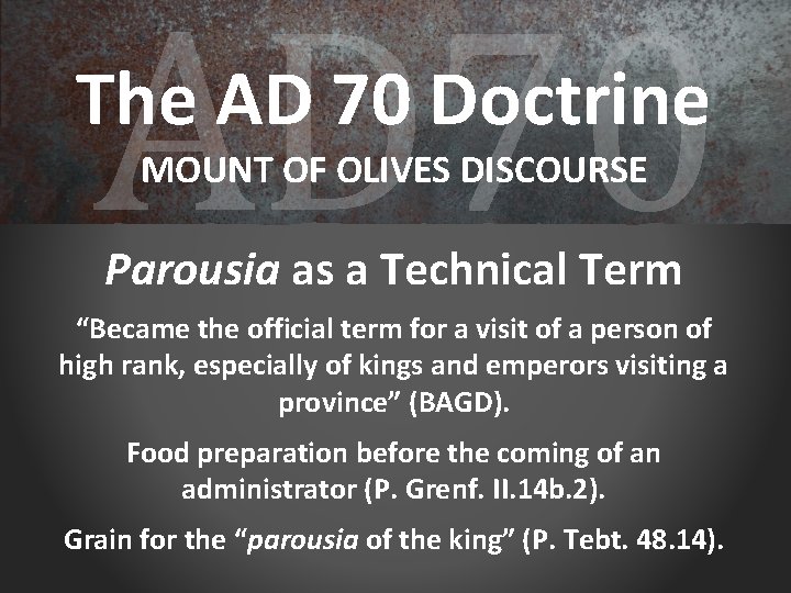 AD 70 The AD 70 Doctrine MOUNT OF OLIVES DISCOURSE Parousia as a Technical