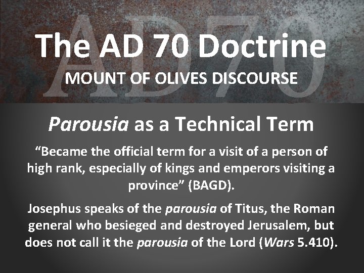 AD 70 The AD 70 Doctrine MOUNT OF OLIVES DISCOURSE Parousia as a Technical