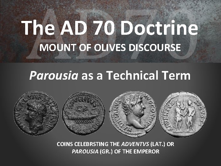 AD 70 The AD 70 Doctrine MOUNT OF OLIVES DISCOURSE Parousia as a Technical