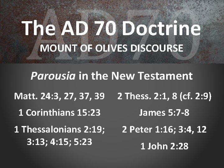 AD 70 The AD 70 Doctrine MOUNT OF OLIVES DISCOURSE Parousia in the New