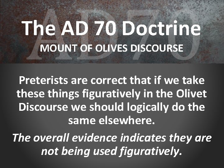 AD 70 The AD 70 Doctrine MOUNT OF OLIVES DISCOURSE Preterists are correct that