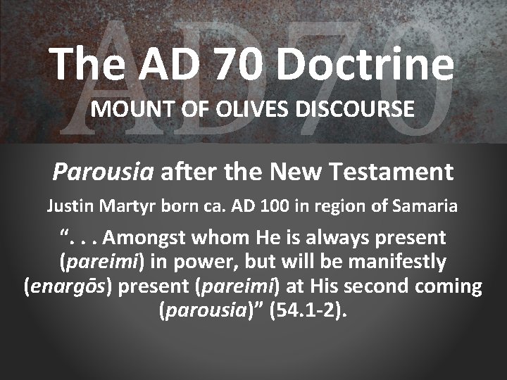 AD 70 The AD 70 Doctrine MOUNT OF OLIVES DISCOURSE Parousia after the New
