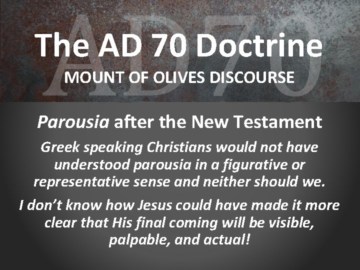AD 70 The AD 70 Doctrine MOUNT OF OLIVES DISCOURSE Parousia after the New