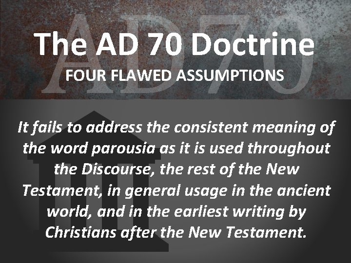 AD 70 The AD 70 Doctrine FOUR FLAWED ASSUMPTIONS It fails to address the