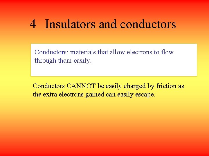 4 Insulators and conductors Conductors: materials that allow electrons to flow through them easily.