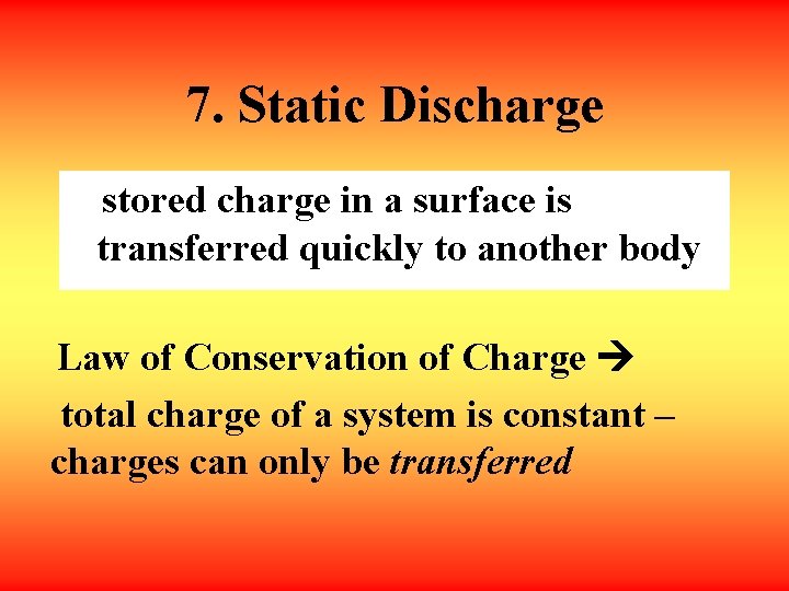 7. Static Discharge stored charge in a surface is transferred quickly to another body