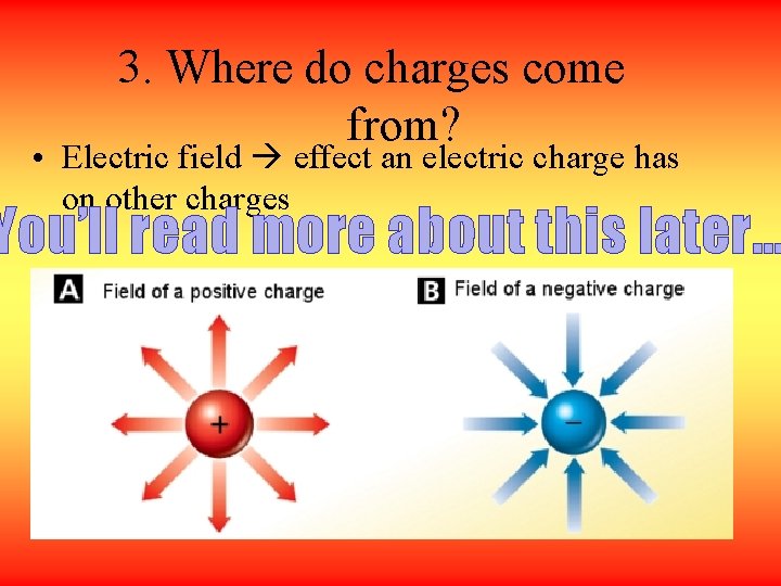 3. Where do charges come from? • Electric field effect an electric charge has