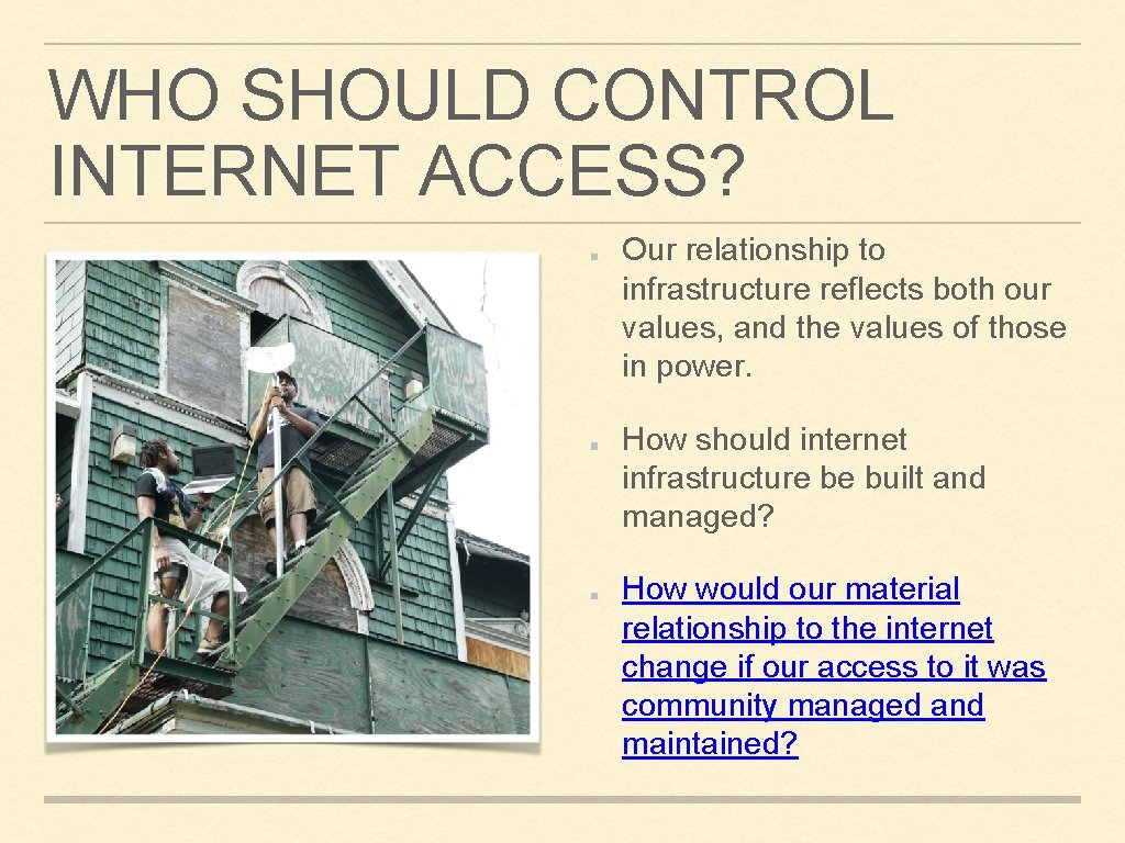 WHO SHOULD CONTROL INTERNET ACCESS? Our relationship to infrastructure reflects both our values, and