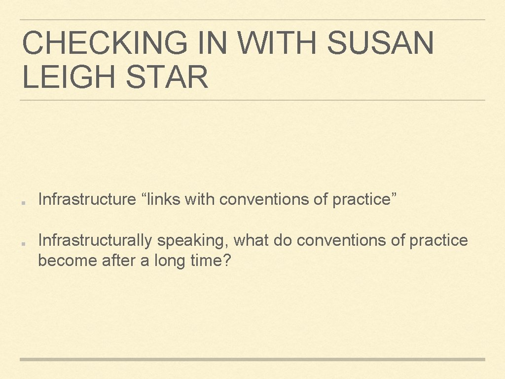 CHECKING IN WITH SUSAN LEIGH STAR Infrastructure “links with conventions of practice” Infrastructurally speaking,