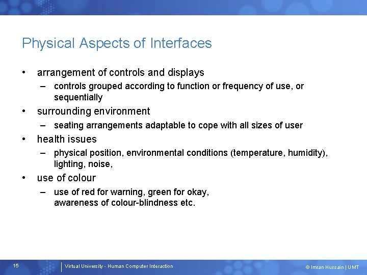 Physical Aspects of Interfaces • arrangement of controls and displays – controls grouped according