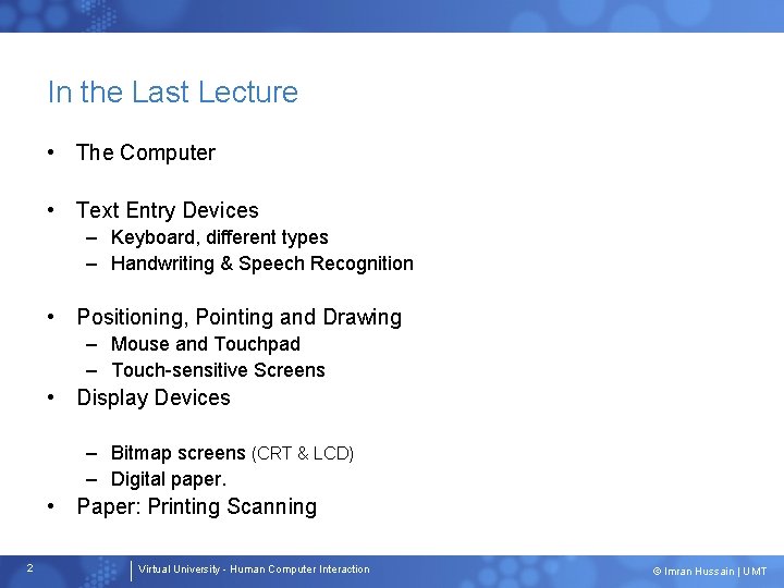 In the Last Lecture • The Computer • Text Entry Devices – Keyboard, different