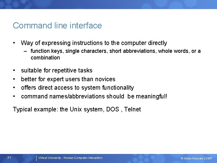 Command line interface • Way of expressing instructions to the computer directly – function