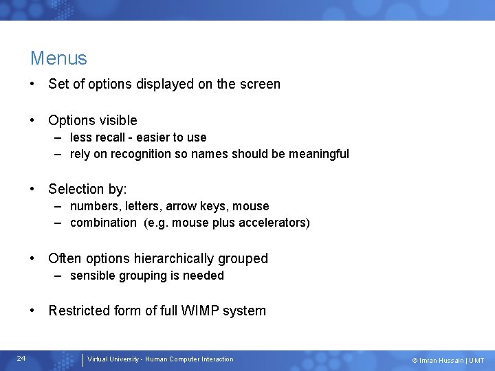 Menus • Set of options displayed on the screen • Options visible – less