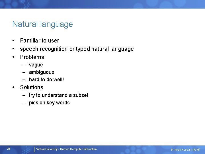 Natural language • Familiar to user • speech recognition or typed natural language •