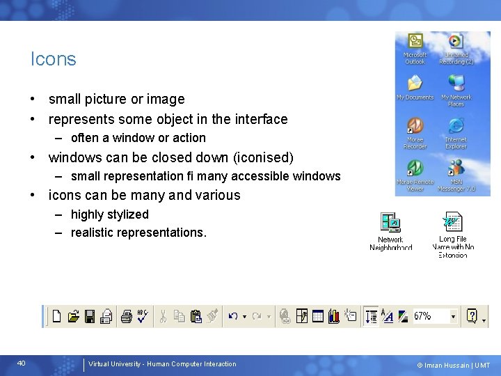 Icons • small picture or image • represents some object in the interface –