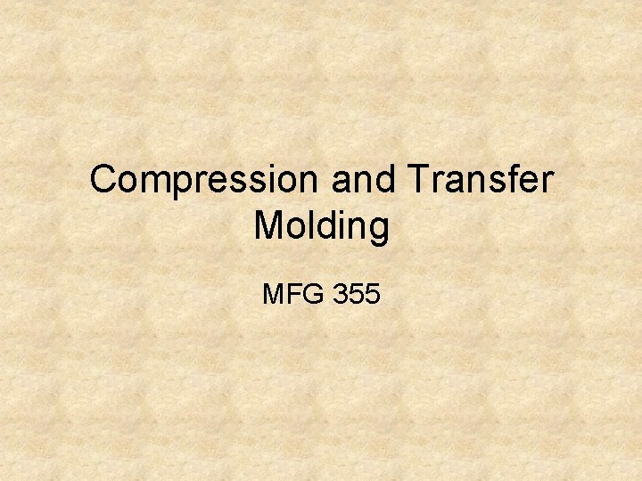 Compression and Transfer Molding MFG 355 