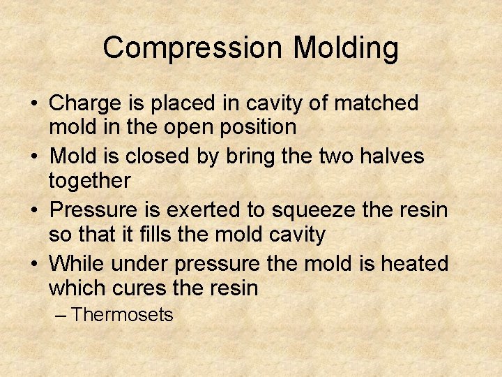 Compression Molding • Charge is placed in cavity of matched mold in the open