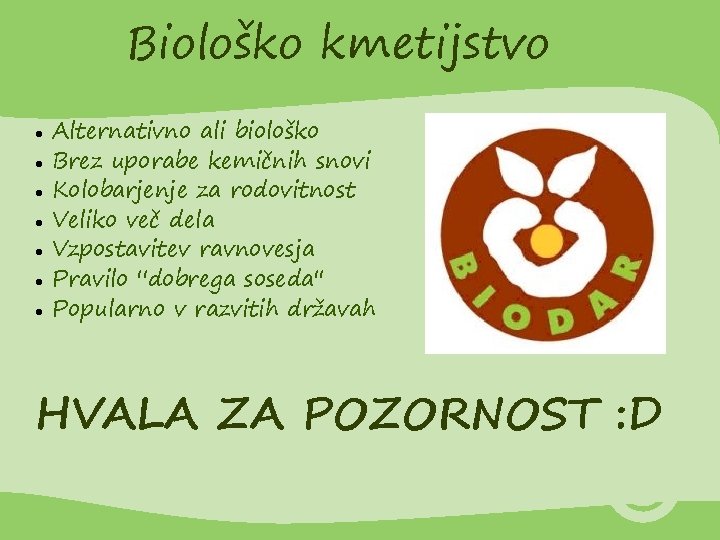 Biološko kmetijstvo Alternativno ali biološko Brez uporabe kemičnih snovi Kolobarjenje za rodovitnost Veliko več