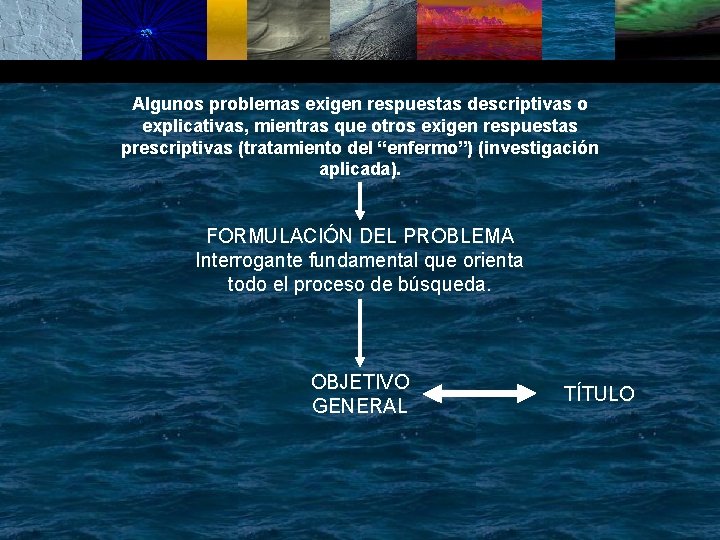 Algunos problemas exigen respuestas descriptivas o explicativas, mientras que otros exigen respuestas prescriptivas (tratamiento