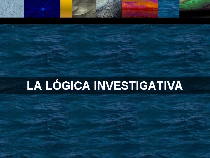 LA LÓGICA INVESTIGATIVA 