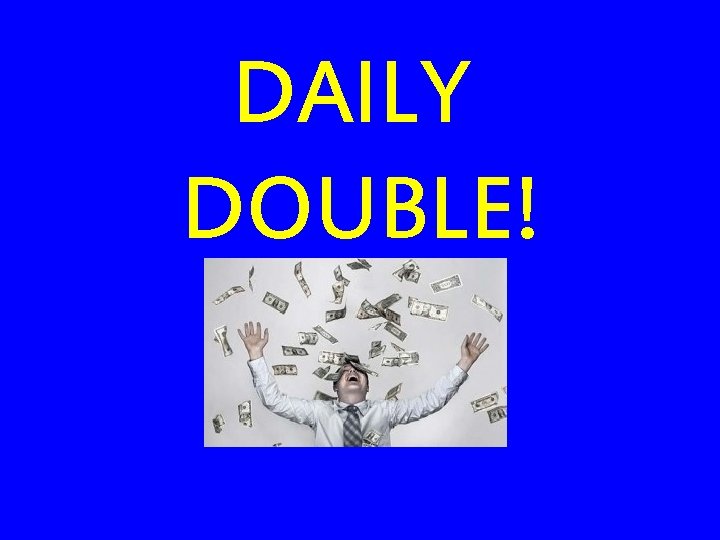 DAILY DOUBLE! 