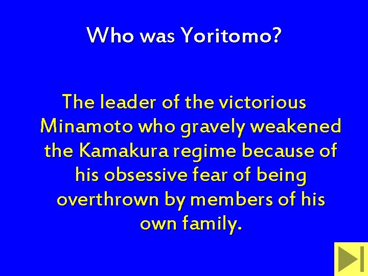 Who was Yoritomo? The leader of the victorious Minamoto who gravely weakened the Kamakura