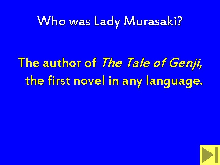 Who was Lady Murasaki? The author of The Tale of Genji, the first novel